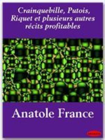 Couverture du livre « Crainquebille, putois, riquet ; et plusieurs autres récits profitables » de Anatole France aux éditions Ebookslib