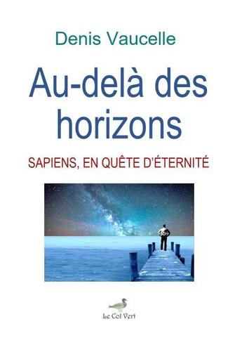 Couverture du livre « Au-dela des horizons: sapiens, en quete d eternite » de Vaucelle Denis aux éditions Fare Sas