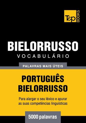 Couverture du livre « Vocabulário Português-Bielorrusso - 5000 palavras mais úteis » de Andrey Taranov aux éditions T&p Books