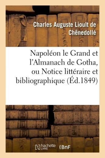 Couverture du livre « Napoleon le grand et l'almanach de gotha, ou notice litteraire et bibliographique - sur la double ed » de Chenedolle C A L. aux éditions Hachette Bnf