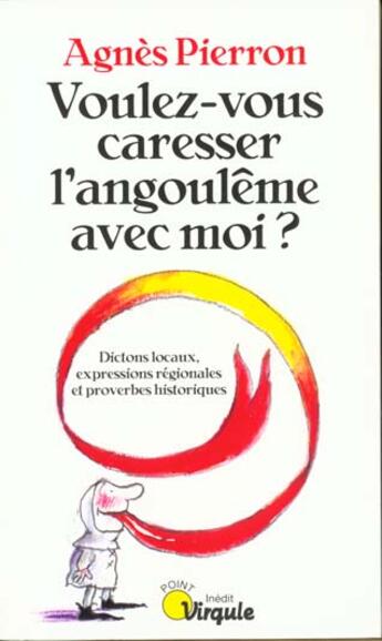 Couverture du livre « Voulez-Vous Caresser L'Angouleme Avec Moi ? Dictons Locaux, Expressions Regionales... » de Agnes Pierron aux éditions Points