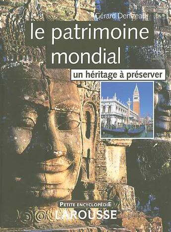 Couverture du livre « Le Patrimoine Mondial ; Un Heritage A Preserver » de Gérard Denizeau aux éditions Larousse