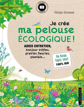 Couverture du livre « Je crée ma pelouse écologique ! adieu entretien, bonjour trèfles, prairies fleuries, plantain... » de Philippe Chavanne aux éditions Larousse