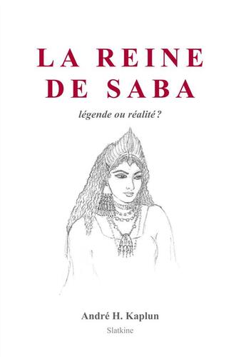 Couverture du livre « La Reine de Saba ; légende ou réalité ? » de Andre H. Kaplun aux éditions Slatkine