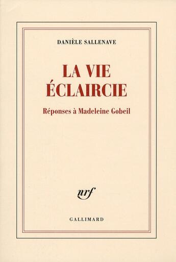 Couverture du livre « La vie éclaircie : réponses à Madeleine Gobeil » de Daniele Sallenave aux éditions Gallimard