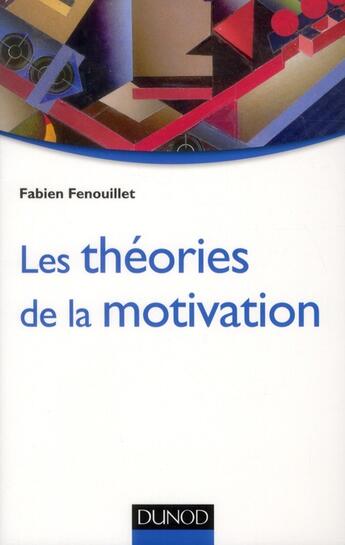 Couverture du livre « Les théories de la motivation ; approche du modèle intégratif » de Fabien Fenouillet aux éditions Dunod