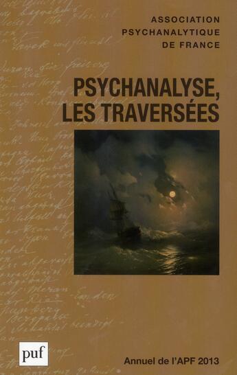 Couverture du livre « Annuel de l'APF 2013 ; psychanalyse, les traverseées » de  aux éditions Puf