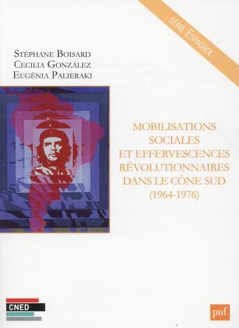 Couverture du livre « Mobilisations sociales et effervescences revolutionnaires dans le cône sud (1964-1976) » de Stephane Boisard et Cecilia Gonzalez et Eugenia Palieraki aux éditions Belin Education