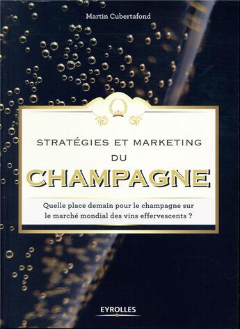 Couverture du livre « Stratégies et marketing du champagne » de Martin Cubertafond aux éditions Eyrolles