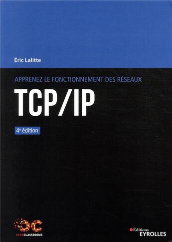 Couverture du livre « Apprenez le fonctionnement des réseaux tcp/ip (4e édition) » de Eric Lalitte aux éditions Eyrolles