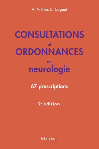 Couverture du livre « Consultations et ordonnances en neurologie : 67 prescriptions (2e édition) » de Emmanuel Cognat et Agathe Vrillon aux éditions Maloine