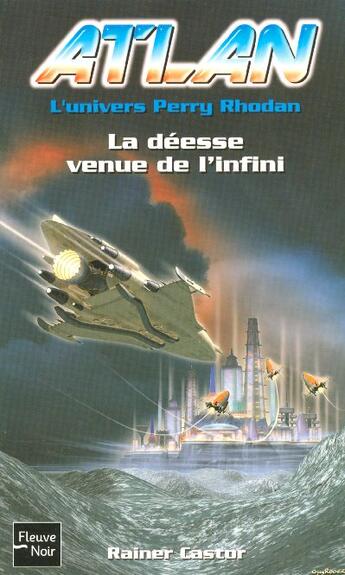 Couverture du livre « Atlan ; l'univers Perry Rhodan Tome 10 : la déesse venue de l'infini » de Castor Rainer aux éditions Fleuve Editions