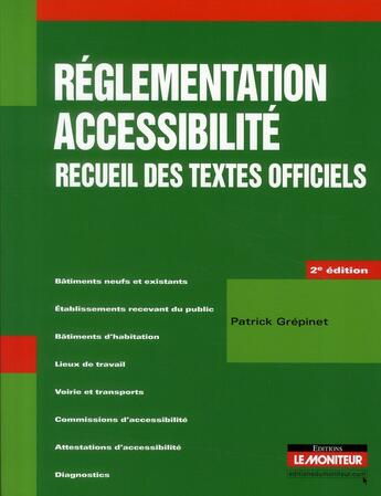 Couverture du livre « Réglementation, accessibilité ; recueil des textes officiels (2e édition) » de Patrick Grepinet aux éditions Le Moniteur