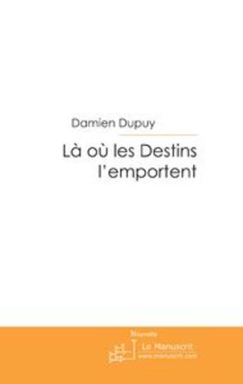 Couverture du livre « Là où les destins l'emportent » de Damien Dupuy aux éditions Le Manuscrit