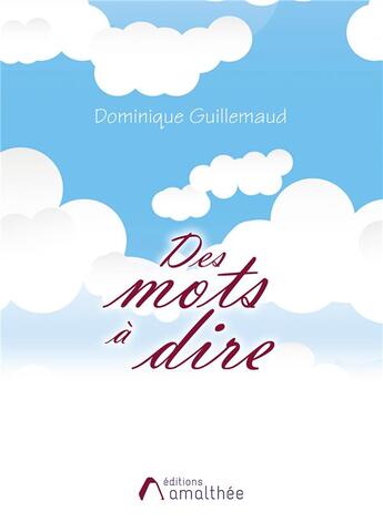 Couverture du livre « Des mots à dire » de Dominique Guillemaud aux éditions Amalthee