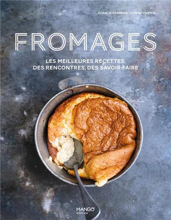 Couverture du livre « Fromages ; les meilleures recettes, des rencontres, des savoir-faire » de  aux éditions Mango