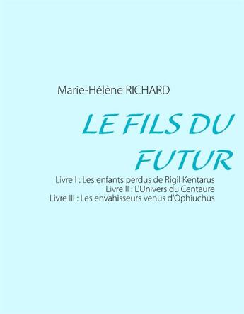 Couverture du livre « Le fils du futur » de Marie-Helene Richard aux éditions Books On Demand