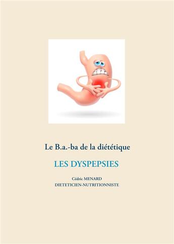 Couverture du livre « Le B.a.-ba de la diététique ; les dyspespies » de Cedric Menard aux éditions Books On Demand