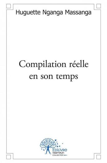 Couverture du livre « Compilation reelle en son temps » de Huguette Nganga Mass aux éditions Edilivre