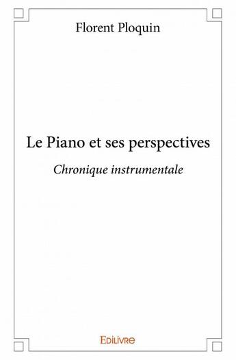 Couverture du livre « Le piano et ses perspectives » de Florent Ploquin aux éditions Edilivre