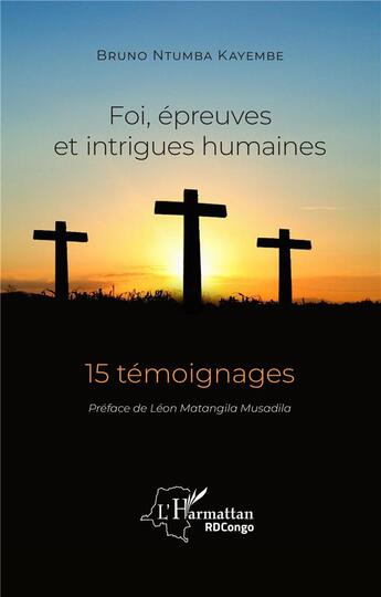 Couverture du livre « Foi, épreuves et intrigues humaines ; 15 témoignages » de Bruno Ntumba Kayembe aux éditions L'harmattan