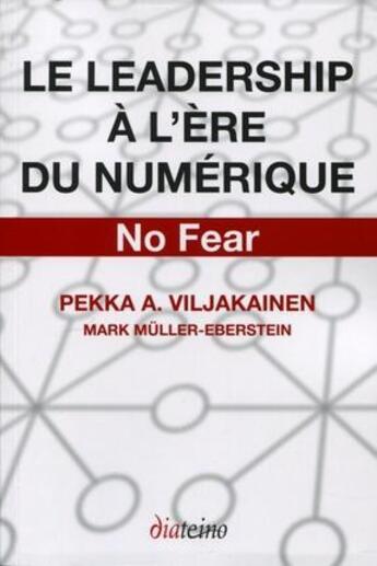 Couverture du livre « Le leadership à l'ère du numérique ; no fear » de Pekka A. Viljakainen et Mark Muller-Eberstein aux éditions Diateino