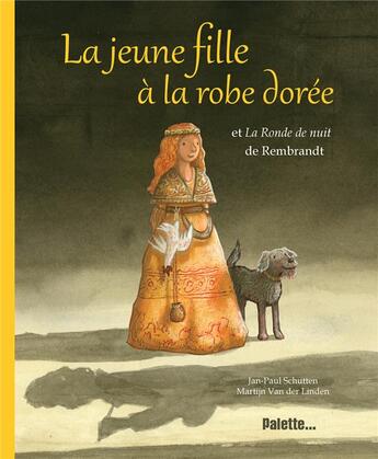 Couverture du livre « La jeune fille a la robe dorée » de Jan-Paul Schutten et Martjin Van Der Linden aux éditions Palette