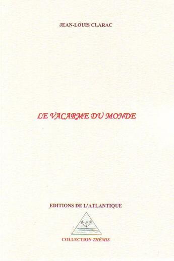 Couverture du livre « Le vacarme du monde » de Jean-Louis Clarac aux éditions Editions De L'atlantique