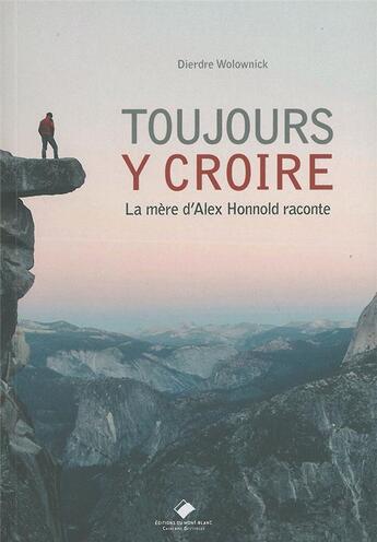 Couverture du livre « Toujours y croire ; la mère d'Alex Honnold raconte » de Dierdre Wolownick aux éditions Editions Du Mont-blanc