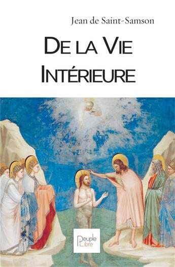 Couverture du livre « De la vie intérieure » de Saint-Samson Jean De aux éditions Peuple Libre