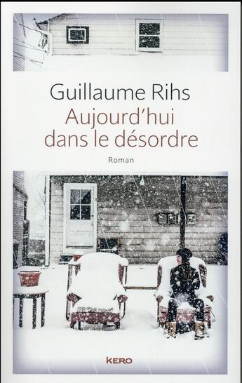 Couverture du livre « Aujourd'hui dans le désordre » de Guillaume Rihs aux éditions Kero