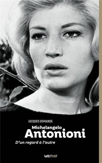 Couverture du livre « Michelangelo Antonioni ; d'un regard à l'autre » de Jacques Demange aux éditions Lettmotif