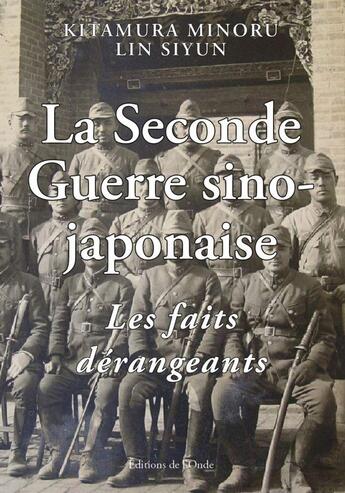 Couverture du livre « La seconde guerre sino-japonaise, les faits derangeants » de Kitamura Minoru aux éditions De L'onde