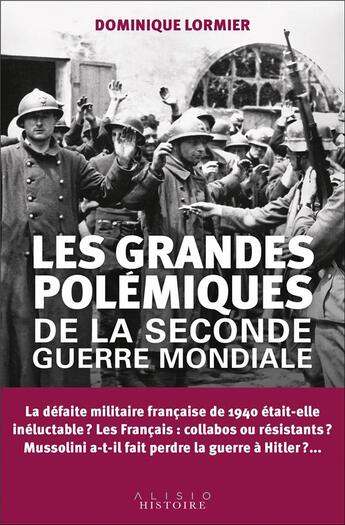 Couverture du livre « Les grandes polémiques de la Seconde Guerre mondiale » de Dominique Lormier aux éditions Alisio