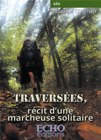 Couverture du livre « Traversées, récit d'une marcheuse solitaire » de O'Henry Catherine aux éditions Echo Editions