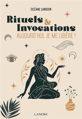 Couverture du livre « Rituels et invocations : aujourd'hui, je me libère » de Oceane Languin aux éditions Lanore