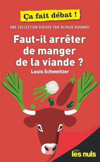 Couverture du livre « Faut-il arrêter de manger de la viande ? pour les nuls ça fait débat » de Louis Schweitzer aux éditions First