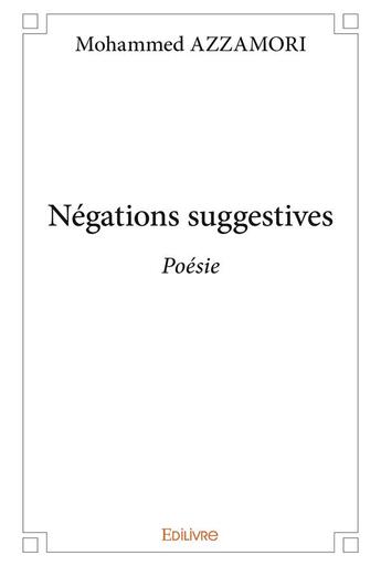 Couverture du livre « Negations suggestives - poesie » de Azzamori Mohammed aux éditions Edilivre