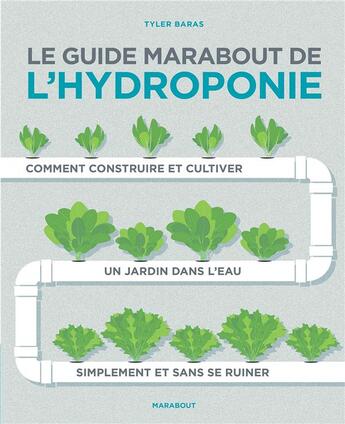 Couverture du livre « Le guide marabout de l'hydroponie » de Tyler Baras aux éditions Marabout