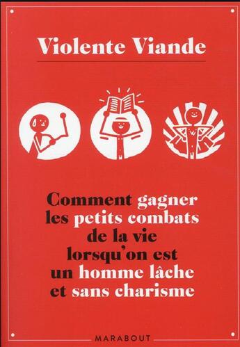 Couverture du livre « Comment gagner les petits combats de la vie lorsqu'on est un homme lâche et sans charisme » de Violente Viande aux éditions Marabout