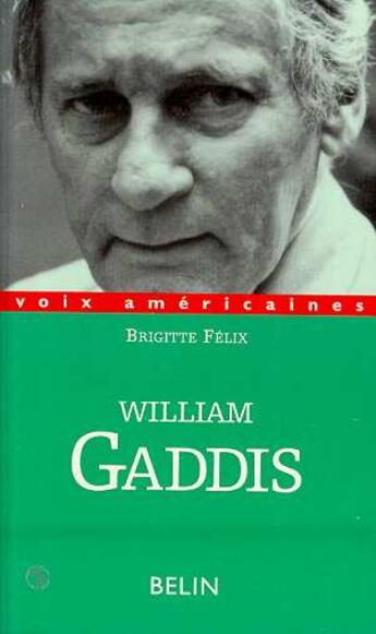 Couverture du livre « William gaddis. l'alchimie de l'ecriture » de Brigitte Felix aux éditions Belin