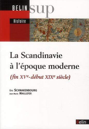 Couverture du livre « La Scandinavie à l'époque moderne (fin XV-début XIX siècle) » de Eric Schnakenbourg et Jean-Marie Maillefer aux éditions Belin Education