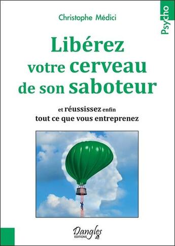 Couverture du livre « Libérez votre cerveau de son saboteur et réussissez enfin tout ce que vous entreprenez » de Christophe Medici aux éditions Dangles