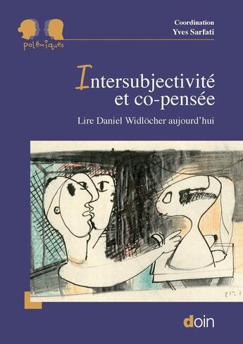 Couverture du livre « Intersubjectivité et co-pensée : Lire Daniel Widlocher aujourd'hui » de Yves Sarfati et Collectif aux éditions Doin