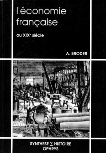 Couverture du livre « Economie francaise au xix° » de Broder/Albert aux éditions Ophrys