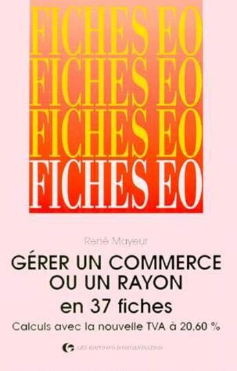 Couverture du livre « Gérer un commerce ou un rayon en 37 fiches : Calculs avec la nouvelle TVA à 20,60 % » de R. Mayeur aux éditions Organisation