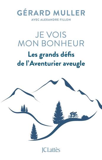 Couverture du livre « Je vois mon bonheur ; les grands défis de l'aventurier aveugle » de Gerard Muller aux éditions Lattes