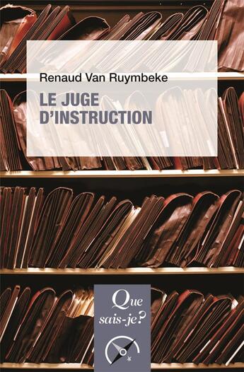 Couverture du livre « Le juge d'instruction » de Renaud Van Ruymbeke aux éditions Que Sais-je ?