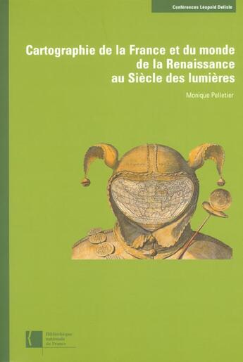 Couverture du livre « Cartographie de la france et du monde de la renaissance au siecle des lumieres » de Monique Pelletier aux éditions Bnf Editions