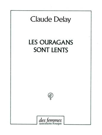 Couverture du livre « Les ouragans sont lents » de Claude Delay aux éditions Des Femmes